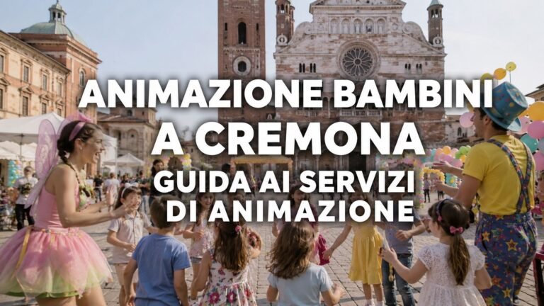 Animazione bambini a Cremona: guida completa per feste, compleanni ed eventi