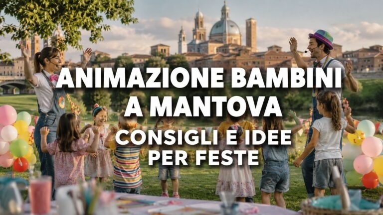 Animazione Bambini a Mantova: Idee, Giochi e Consigli per una Festa Perfetta