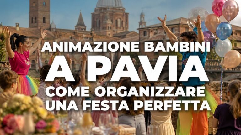 Animazione Bambini a Pavia: Guida Completa per Organizzare una Festa Perfetta