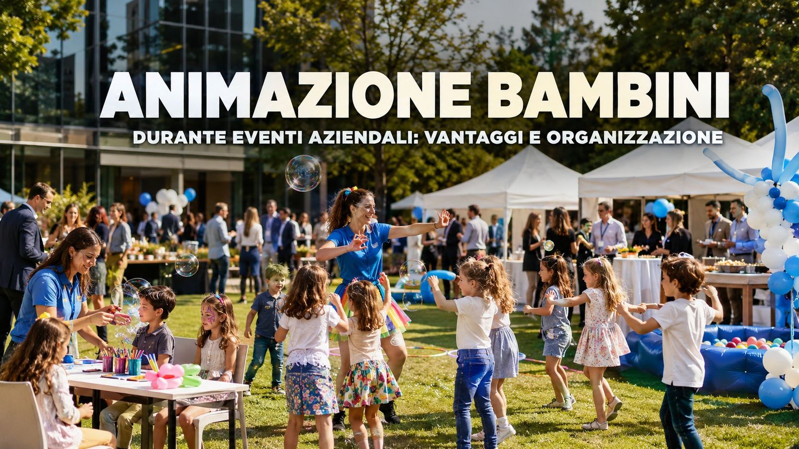 Animazione bambini durante eventi aziendali: vantaggi, idee e come organizzarla