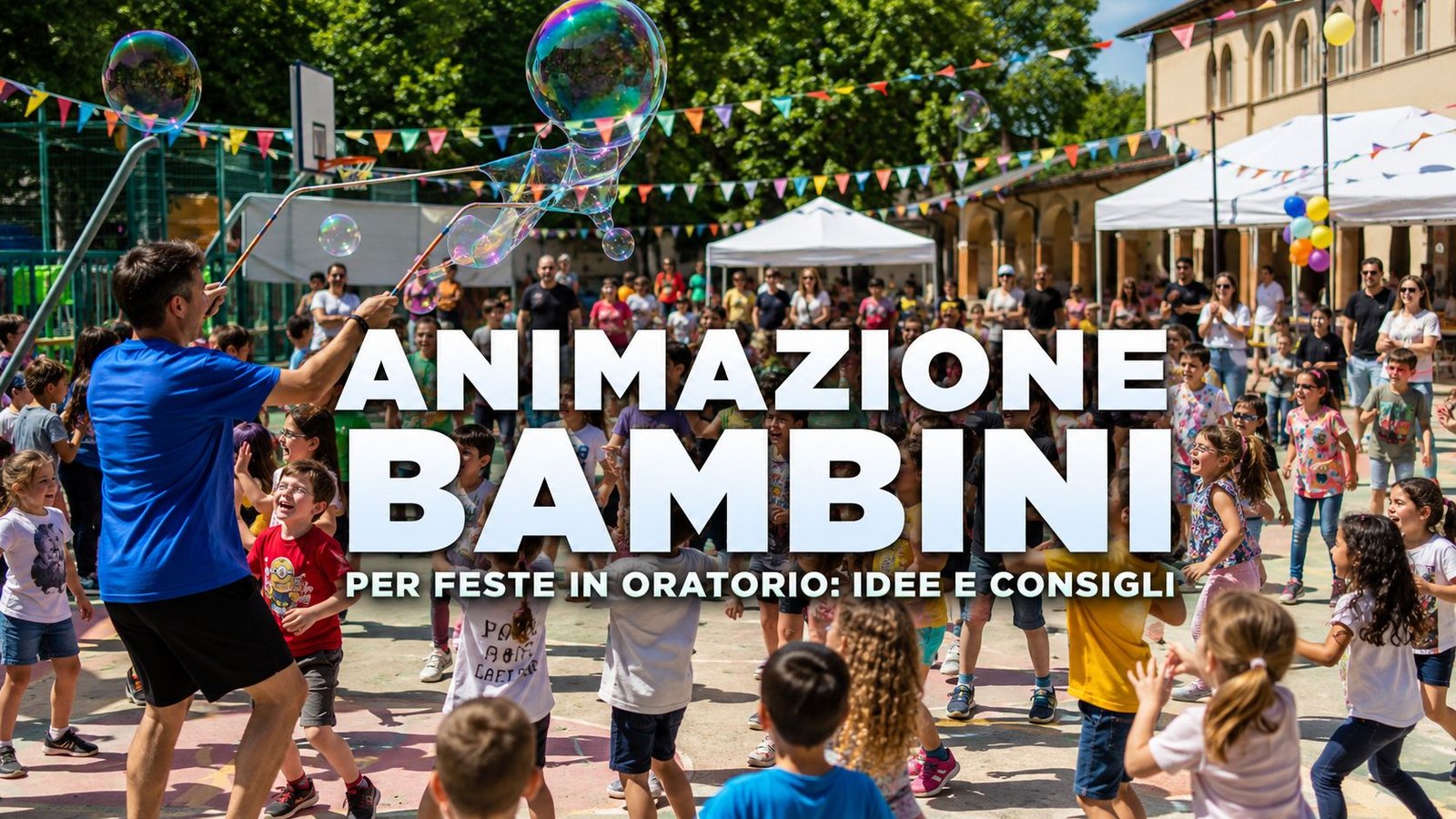 Animazione bambini per feste in oratorio: idee, giochi e consigli pratici